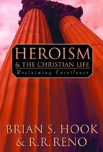 Heroism and the Christian Life: Reclaiming Excellence