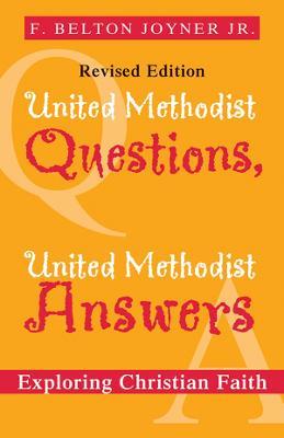 United Methodist Questions, United Methodist Answers, Revised Edition: Exploring Christian Faith - Belton Joyner - cover
