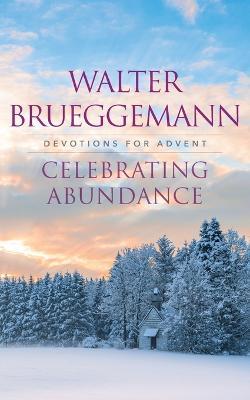 Celebrating Abundance - Walter Brueggemann - cover