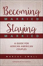 Becoming Married, Staying Married: A Guide for African American Couples