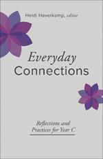 Everyday Connections: Reflections and Practices for Year C