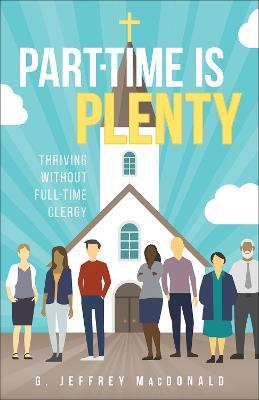 Part-Time is Plenty: Thriving without Full-Time Clergy - G. Jeffrey MacDonald - cover