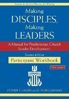 Making Disciples, Making Leaders--Participant Workbook, Updated Second Edition: A Manual for Presbyterian Church Leader Development - Steven P Eason,E Von Clemans - cover