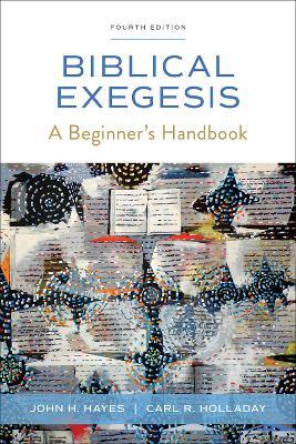 Biblical Exegesis, Fourth Edition: A Beginner's Handbook - John H. Hayes,Carl R. Holladay - cover