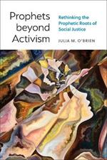 Prophets beyond Activism: Rethinking the Prophetic Roots of Social Justice