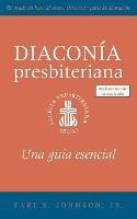 The Presbyterian Deacon, Updated Spanish Edition: An Essential Guide