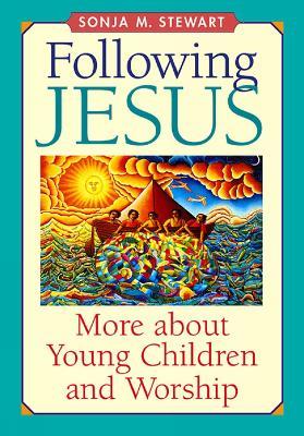 Following Jesus: More about Young Children and Worship - Sonja M. Stewart - cover