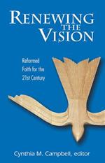 Renewing the Vision: Reformed Faith for the 21st Century