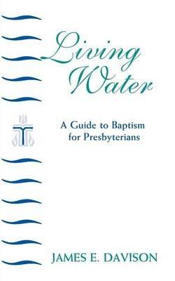 Living Water: A Guide to Baptism for Presbyterians - James Davison - cover