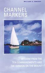 Channel Markers: Wisdom from the Ten Commandments and the Sermon on the Mount