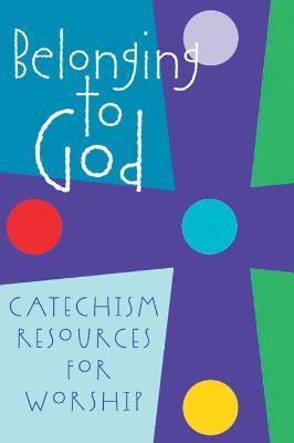 Belonging to God: Catechism Resources for Worship - Geneva Press - cover