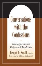 Conversations with the Confessions: Dialogue in the Reformed Tradition