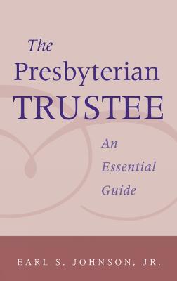 The Presbyterian Trustee: An Essential Guide - Earl S. Johnson - cover