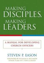 Making Disciples, Making Leaders: A Manual for Developing Church Officers