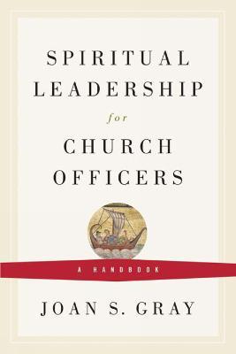 Spiritual Leadership for Church Officers: A Handbook - Joan S. Gray - cover