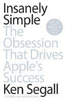 Insanely Simple: The Obsession That Drives Apple's Success - Ken Segall - cover