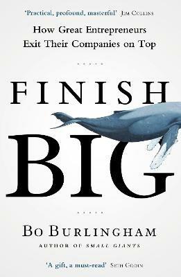 Finish Big: How Great Entrepreneurs Exit Their Companies on Top - Bo Burlingham - cover