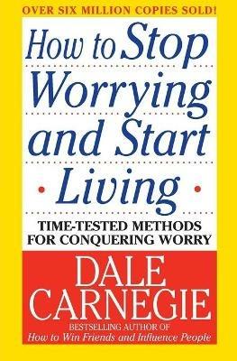 How to Stop Worrying and Start Living - Dale Carnegie - cover