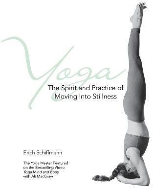 Yoga The Spirit And Practice Of Moving Into Stillness - Erich Schiffmann - cover