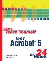 Sams Teach Yourself Adobe Acrobat 5 in 24 Hours - Christopher Smith,Sally Cox - cover