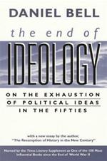 The End of Ideology: On the Exhaustion of Political Ideas in the Fifties, with 