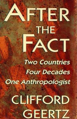 After the Fact: Two Countries, Four Decades, One Anthropologist - Clifford Geertz - cover