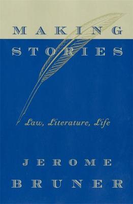 Making Stories: Law, Literature, Life - Jerome Bruner - cover