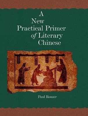 A New Practical Primer of Literary Chinese - Paul Rouzer - cover