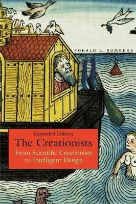 The Creationists: From Scientific Creationism to Intelligent Design, Expanded Edition - Ronald L. Numbers - cover