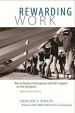 Rewarding Work: How to Restore Participation and Self-Support to Free Enterprise, With a New Preface