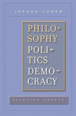 Philosophy, Politics, Democracy: Selected Essays - Joshua Cohen - cover