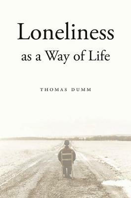 Loneliness as a Way of Life - Thomas Dumm - cover