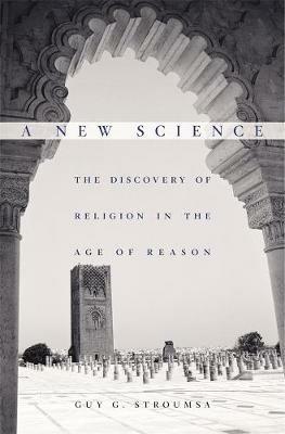 A New Science: The Discovery of Religion in the Age of Reason - Guy G. Stroumsa - cover