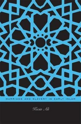 Marriage and Slavery in Early Islam - Kecia Ali - cover