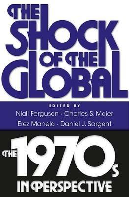 The Shock of the Global: The 1970s in Perspective - cover