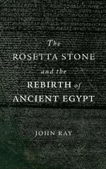 The Rosetta Stone and the Rebirth of Ancient Egypt