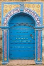 Muhammad and the Believers: At the Origins of Islam