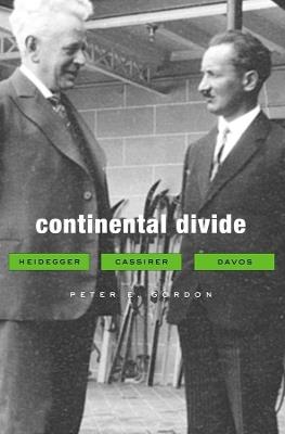 Continental Divide: Heidegger, Cassirer, Davos - Peter E. Gordon - cover