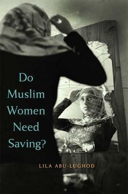 Do Muslim Women Need Saving? - Lila Abu-Lughod - cover