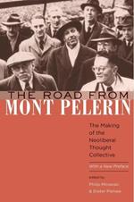 The Road from Mont Pelerin: The Making of the Neoliberal Thought Collective, With a New Preface