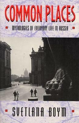 Common Places: Mythologies of Everyday Life in Russia - Svetlana Boym - cover