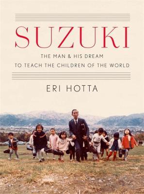 Suzuki: The Man and His Dream to Teach the Children of the World - Eri Hotta - cover