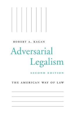 Adversarial Legalism: The American Way of Law, Second Edition - Robert A. Kagan - cover