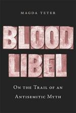 Blood Libel: On the Trail of an Antisemitic Myth