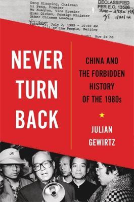 Never Turn Back: China and the Forbidden History of the 1980s - Julian Gewirtz - cover