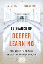 In Search of Deeper Learning: The Quest to Remake the American High School