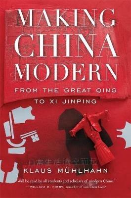 Making China Modern: From the Great Qing to Xi Jinping - Klaus Mühlhahn - cover