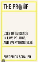 The Proof: Uses of Evidence in Law, Politics, and Everything Else