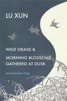 Wild Grass and Morning Blossoms Gathered at Dusk - Xun Lu - cover