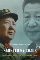 Haunted by Chaos: China's Grand Strategy from Mao Zedong to Xi Jinping, With a New Afterword - Sulmaan Wasif Khan - cover